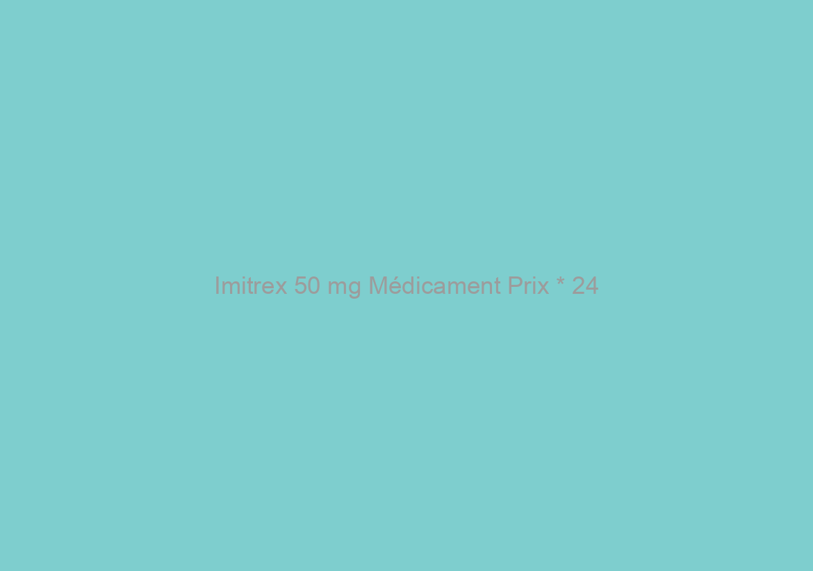 Imitrex 50 mg Médicament Prix * 24/7 Service Clients * Pas De Pharmacie Sur Ordonnance